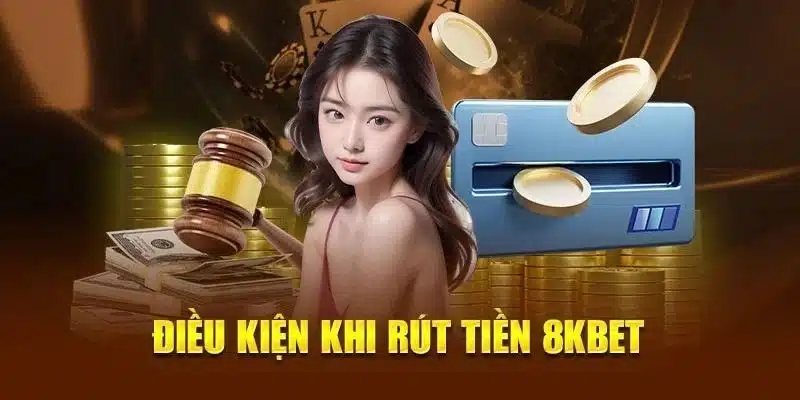 Rút Tiền 8kbet: Hướng Dẫn Chi Tiết Để Giao Dịch An Toàn 3 Hội viên cần đáp ứng vài điều kiện rút tiền 8Kbet